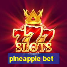 pineapple bet