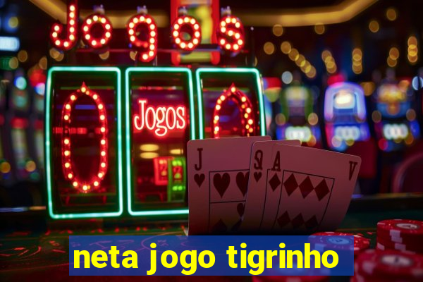 neta jogo tigrinho