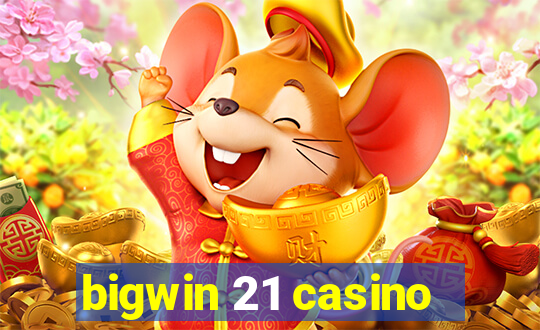 bigwin 21 casino