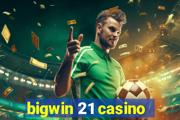 bigwin 21 casino