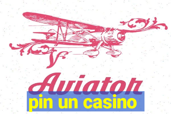 pin un casino