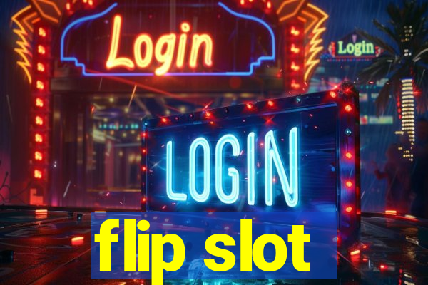 flip slot