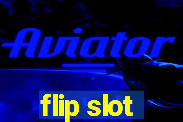 flip slot