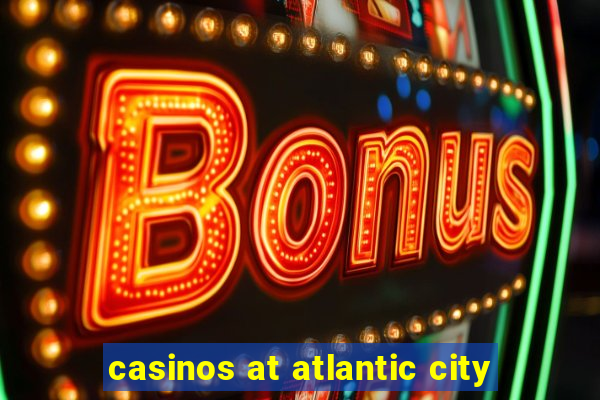 casinos at atlantic city