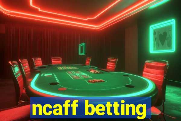 ncaff betting