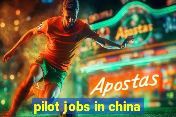 pilot jobs in china