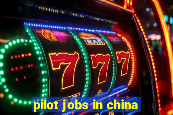 pilot jobs in china