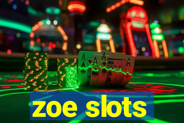 zoe slots