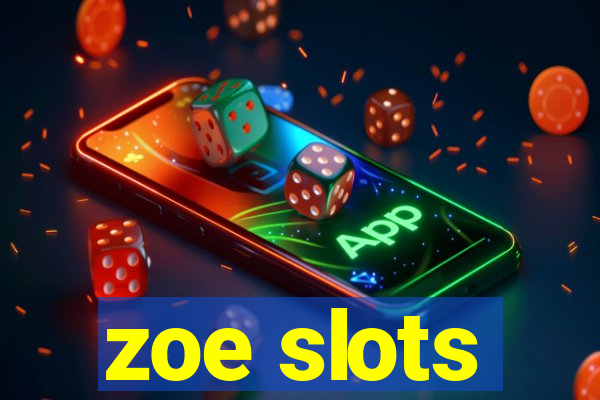 zoe slots