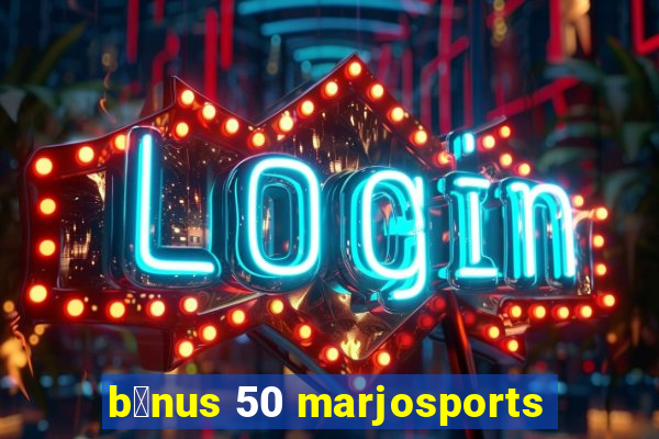 b么nus 50 marjosports