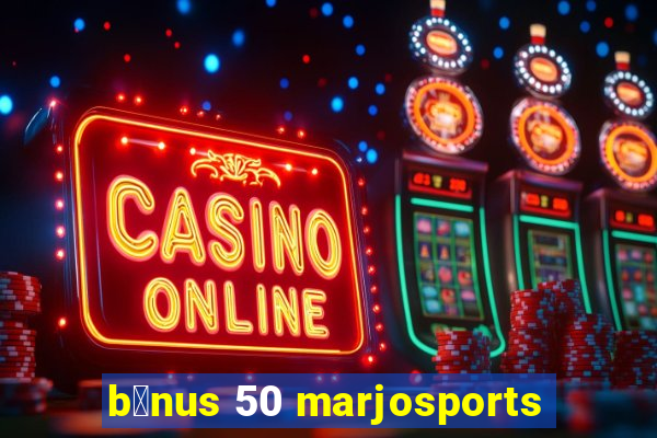 b么nus 50 marjosports