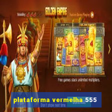 plataforma vermelha 555