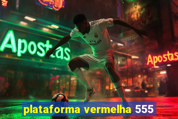 plataforma vermelha 555