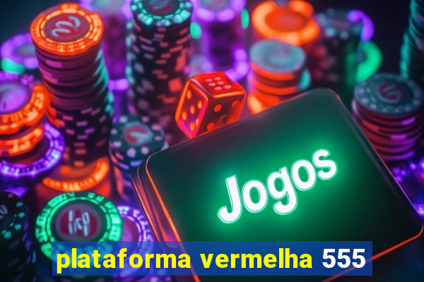 plataforma vermelha 555