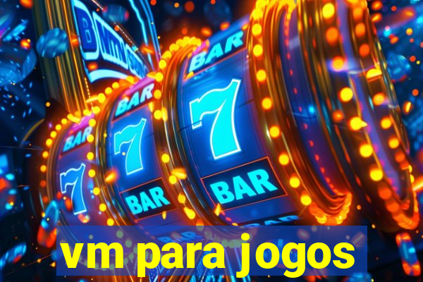 vm para jogos