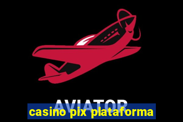 casino pix plataforma