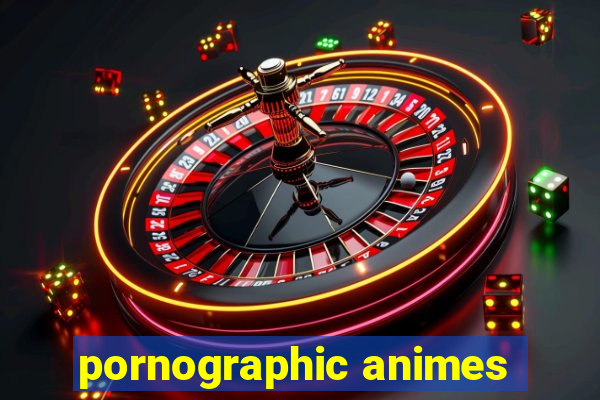 pornographic animes