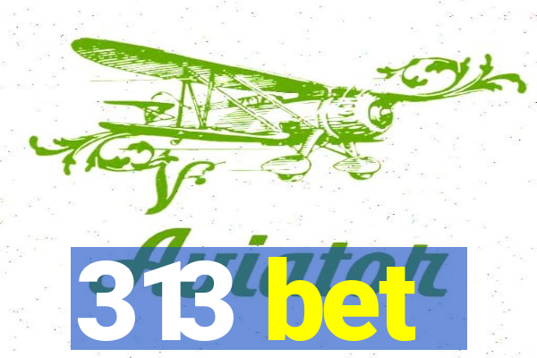 313 bet