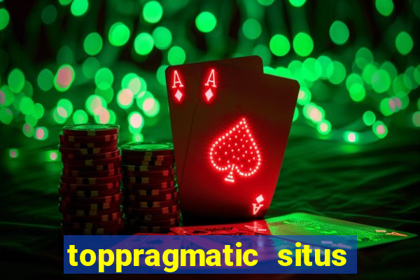 toppragmatic situs slot online