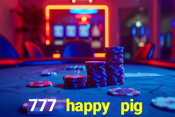 777 happy pig slots casino