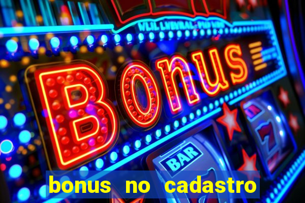 bonus no cadastro sem dep贸sito