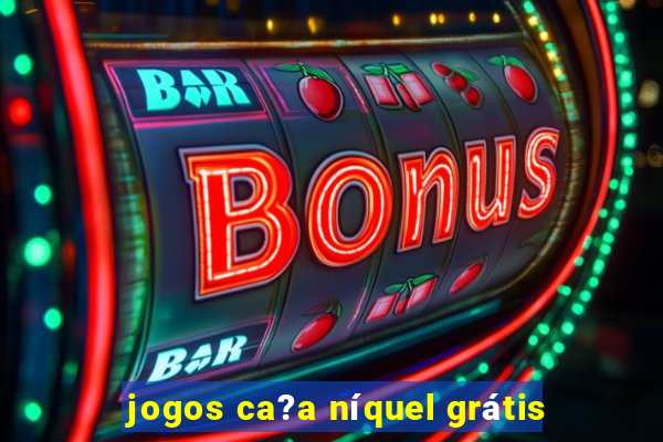 jogos ca?a níquel grátis