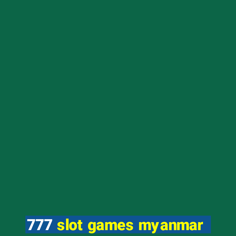 777 slot games myanmar