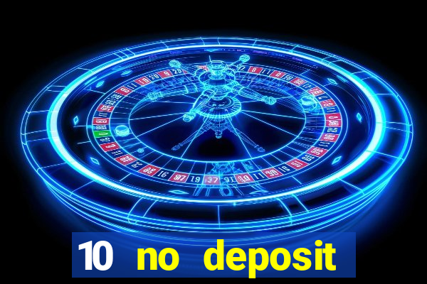 10 no deposit casino bonuses