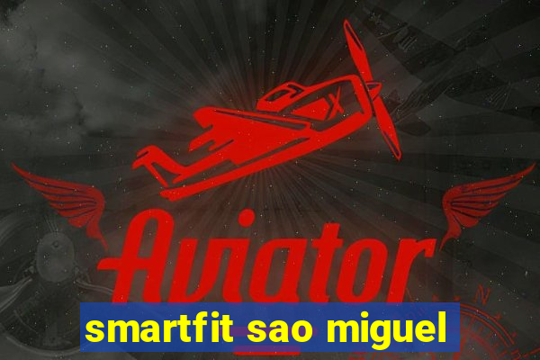 smartfit sao miguel