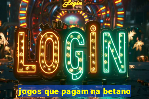 jogos que pagam na betano