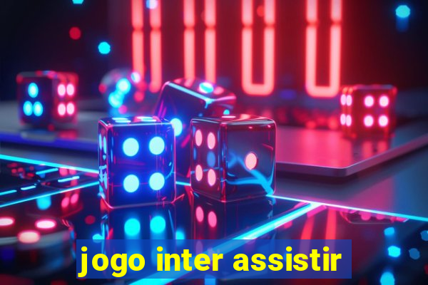 jogo inter assistir