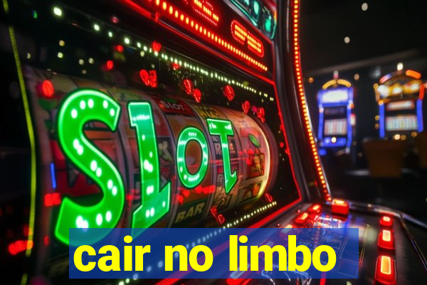 cair no limbo