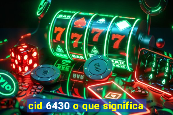 cid 6430 o que significa