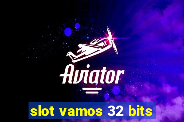 slot vamos 32 bits