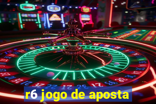 r6 jogo de aposta