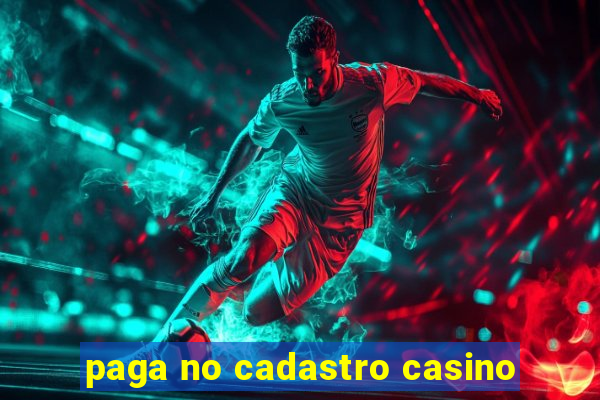 paga no cadastro casino