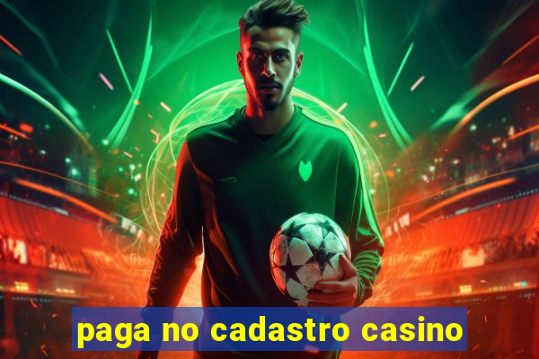 paga no cadastro casino