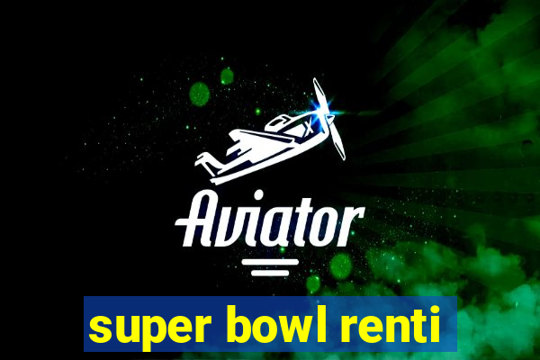 super bowl renti