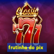 frutinha do pix