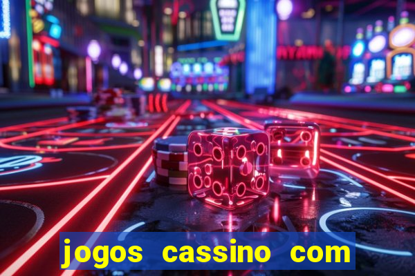 jogos cassino com bonus de cadastro