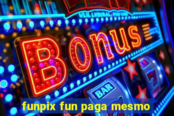 funpix fun paga mesmo