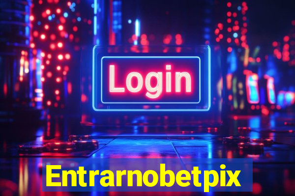 Entrarnobetpix