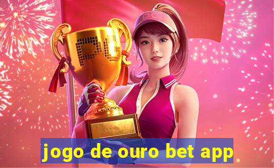 jogo de ouro bet app