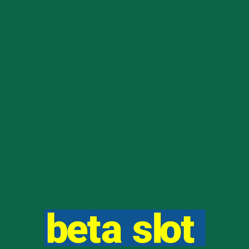 beta slot