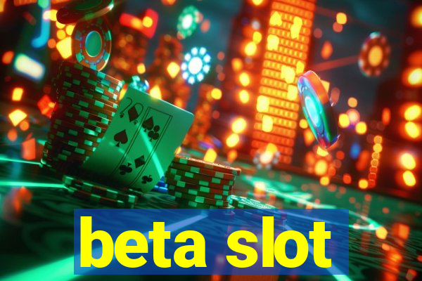 beta slot