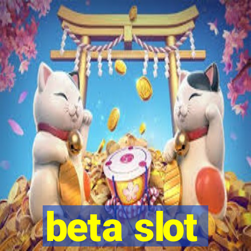 beta slot