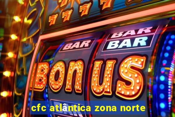 cfc atlântica zona norte