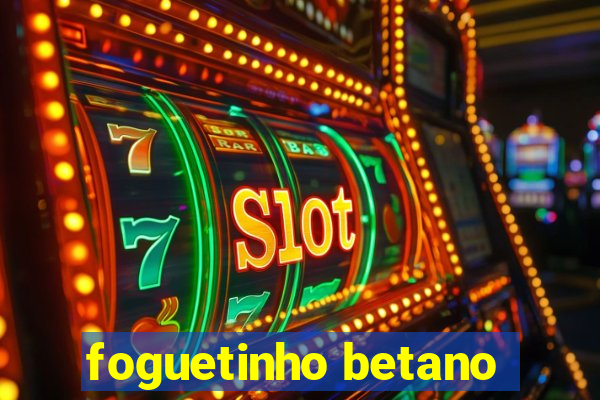 foguetinho betano