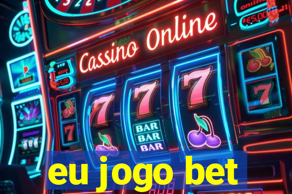 eu jogo bet