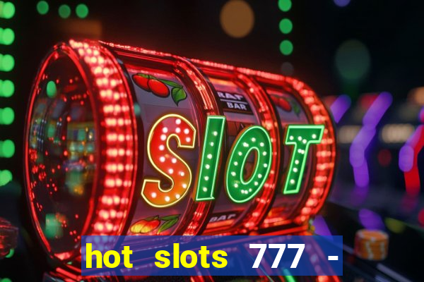 hot slots 777 - slot machines